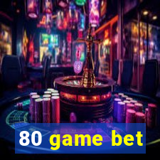 80 game bet